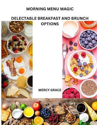 Morning Menu Magic: Delectable Breakfast and Brunch Options - Mercy Grace - cover