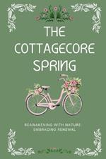 The Cottagecore Spring: Reawakening With Nature: Embracing Renewal