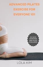 Advanced Pilates Exercise for Everyone 101: A book showcasing a variety of exercises suitable for people of all ages, fitness levels, weight loss and abilities, with clear instructions, illustrations
