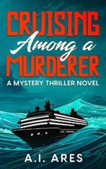 Cruising Among a Murderer: A Mystery Thriller Novel