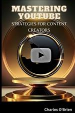 Mastering YouTube: Strategies for Content Creators