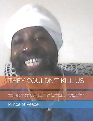 They Couldn't Kill Us: As we made our way across the island, we found ourselves surrounded by a group of locals armed with bottles, sticks, stones, and even machetes. - Prince Of Peace - cover