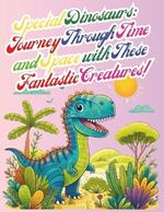 Coloring Book for kids Special Dinosaurs: Journey Through Time and Space with These Fantastic Creatures!