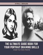The Ultimate Guide Book for Your Portrait Drawing Skills: Unleash Your Artistic Potential