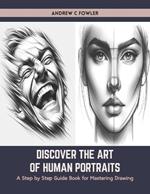 Discover the Art of Human Portraits: A Step by Step Guide Book for Mastering Drawing