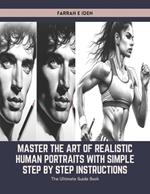 Master the Art of Realistic Human Portraits with Simple Step by Step Instructions: The Ultimate Guide Book