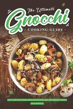 The Ultimate Gnocchi Cooking Guide: Easy and Delicious Gnocchi Recipes for The Whole Family