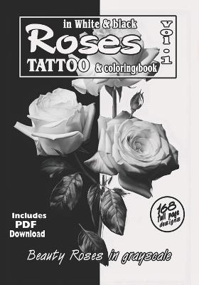 Roses in White and Black - Tattoo and coloring book Vol.1: Beauty Roses in grayscale: photorealistic compositions for tattoo artist's reference and colorists - Alex Mets - cover