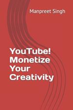 YouTube! Monetize Your Creativity