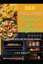 360 Dual Oven Cookbook for Beginners: Easy Recipes for Delicious Meals