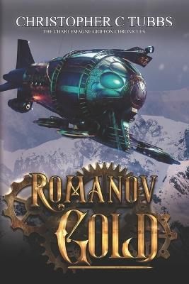 Romanov Gold: The Charlemagne Griffon Chronicles - Christopher C Tubbs - cover