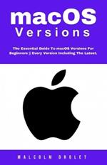 macOS Versions: The Essential Guide To macOS Versions For Beginners Every Version Including The Latest.
