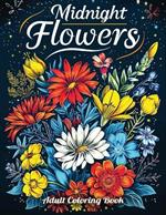 Midnight Flowers Adult Coloring Book: A Collection of 50 Illustrations featuring Exquisite Flowers in Striking Black and White Designs for Relaxation & Stress Relief