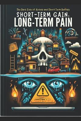 Short-Term Gain, Long-Term Pain: The Darkside of Airbnb and Short-Term Rentals - Anthony Jepp - cover