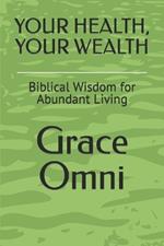 Your Health, Your Wealth: Biblical Wisdom for Abundant Living