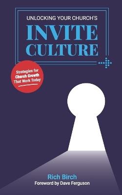 Unlocking Your Church's Invite Culture: Strategies for Church Growth That Work Today - Rich Birch - cover