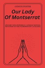 Our Lady Of Montserrat: History with Powerful Catholic Novena Devotion to the Patroness Of Catalonia