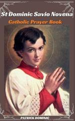 St Dominic Savio Novena Catholic Prayer Book: A Nine Days Journey of Holiness with the Patron Saint of Choirboys and Faslely Accused-Nine Days Novena Prayers to St Dominic Savio