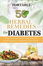 50 HERBAL REMEDIES For DIABETES: Recipes that Support Healthy Living and Help with Disease Management - Particularly for Type 2 Diabetes.
