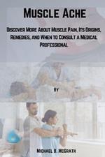 Muscle Ache: Discover More About Muscle Pain, Its Origins, Remedies, and When to Consult a Medical Professional