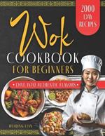 Wok Cookbook for Beginners: Unlock the Magic of Traditional and Modern Wok Recipes, Designed for Beginners and Seasoned Chefs Alike, to Inspire your Culinary Journey