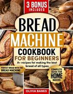 Bread Machine Cookbook: Perfect Bread with the Bread Machine: 