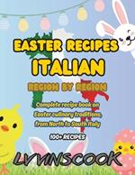 Easter Recipes Italian, Region by Region: Complete recipe book on Easter culinary traditions (100+ recipes), from North to South Italy (NON-COLOR VERSION)
