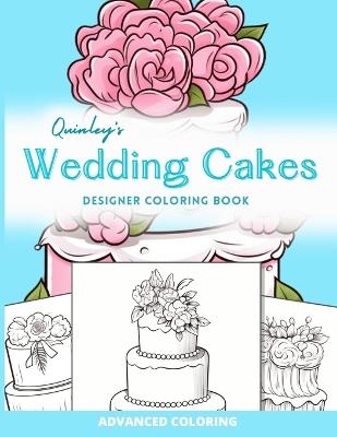 Quinley's Wedding Cakes Designer Coloring Book for Adults, Teens, Kids, and Seniors - Quinley Quagmire - cover