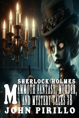 Sherlock Holmes, Mammoth Fantasy, Murder, and Mystery Tales 3B - John Pirillo - cover