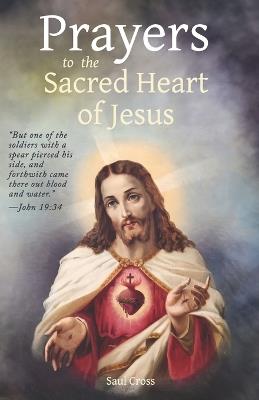 Prayers to the Sacred Heart of Jesus - Saul Cross - cover