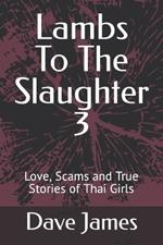 Lambs To The Slaughter 3: Love, Scams and True Stories of Thai Girls