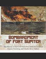The Bombardment of Fort Sumter: The History of the Civil War's First Battle