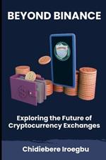 Beyond Binance: Exploring the Future of Cryptocurrency Exchanges