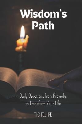 Wisdom's Path: Daily Devotions from Proverbs to Transform Your Life - Tio Felipe Designs - cover