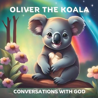 Oliver the Koala: Conversations with God - Freya Ziva - cover