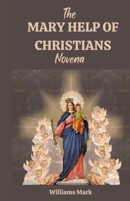 The MARY HELP OF CHRISTIANS novena - Williams Mark - cover
