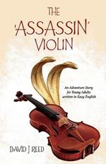 The 'Assassin' Violin: An Adventure Story for Young Adults Written in Easy English