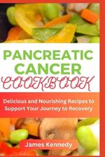 Pancreatic cancer Cookbook: Delicious and Nourishing Recipes to Support Your Journey to Recovery
