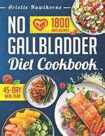No Gallbladder Diet Cookbook: Rebalance and Revitalize Your Body with Delicious and Nutritious Recipes After Gallbladder Removal. Includes a 45-Day Meal Plan