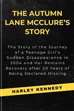 THE AUTUMN LANE McCLURE'S STORY: The Story of the Journey of a Teenage Girl's Sudden Disappearance in 2004 and Her Remains Recovery after 20 Years of Being Declared Missing