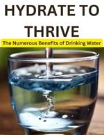 Hydrate to Thrive: The Numerous Benefits of Drinking Water