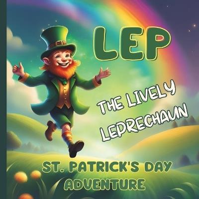 Lep The Lively Leprechaun: St. Patrick's Day Adventure - Freya Ziva - cover