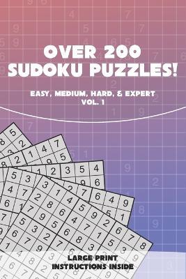 Over 200 Sudoku Puzzles! vol. 1: Easy, medium, hard, & expert. Large print. Instructions included. - A Morbi - cover