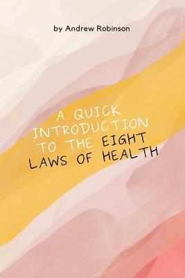 A Quick Introduction to the Eight Laws of Health - Andrew Robinson - cover