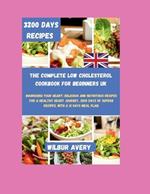 The Complete Low Cholesterol Cookbook For Beginners UK: Nourishing Your Heart: Delicious and Nutritious Recipes for a Healthy Heart Journey, 3200 Days of superb Recipes, With a 31 Days Meal Plan.