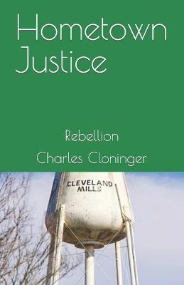 Hometown Justice: Rebellion - Charles Cloninger - cover