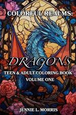 Colorful Realms: Dragons Volume One: Coloring Book for Adults and Teens, Mindfullness and Meditation, Relaxing Activity