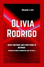 Olivia Rodrigo: Music Emotions And Everything In Between ( American Singer Songwriter And Actress)
