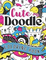 Cute Doodle Coloring Book Fun For All Ages: Collage Coloring of Adorable Characters, Relaxing, Mindful, Stress Relieving