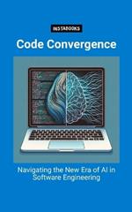 Code Convergence: Navigating the New Era of AI in Software Engineering